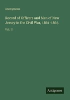 Record Of Officers And Men Of New Jersey In The Civil War, 1861-1865 Anonymous