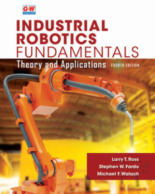 Industrial Robotics Fundamentals - Paperback By Ross, Larry T - GOOD