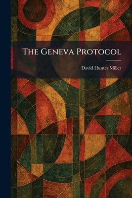 The Geneva Protocol by David Hunter Miller Paperback Book