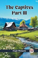 Hugh Walpole | The Captives Part III | Taschenbuch | Englisch (2024)