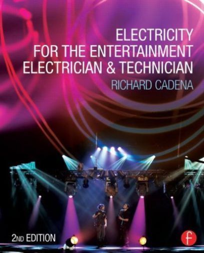 Electricity for the Entertainment Electrician & Technician by Richard Cadena...