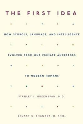 The First Idea: How Symbols, Language, and Intelligence Evolved from Our Primate