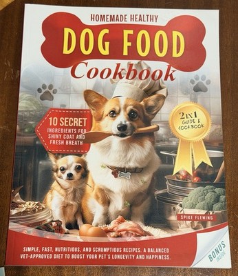 Homemade Healthy Dog Food Guide & Cookbook 100 Plus Recipes with Feeding Chart