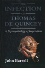 The Infection of Thomas de Quincey : A Psychopathology of Imperia
