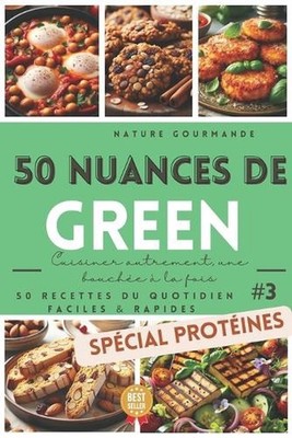 50 NUANCES DE GREEN Cuisiner autrement, une bouche la fois #3 by Nature Gourmand