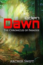 Eden, Dawn: The Chronicles of Paradise by Eden, Dawn: The Chronicles of Paradise by