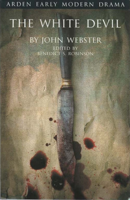 The White Devil - Arden Early Modern Drama - Benedict S Robinson (editor) - G...