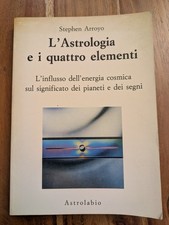 L'Astrologia e i quattro elementi - Stephen Arroyo - Astrolabio, 1988 - 1a ed.