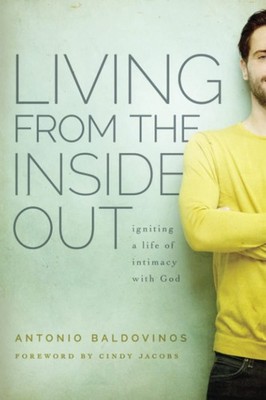 Living From the Inside Out: Igniting a Life of Intimacy with God - paperback...