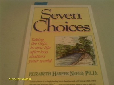 Seven Choices: Taking the Steps to New Life After Losing Someone You Love by Nee