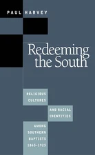 Redeeming the South: Religious Cultures and Racial Identities Among Southern...