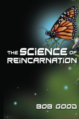 The Science of Reincarnation - Paperback NEW Good, Bob 01/10/2012