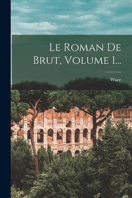 Le Roman De Brut, Volume 1... (Taschenbuch)