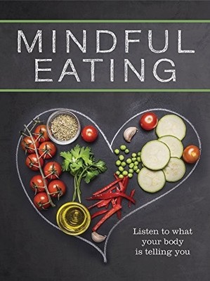 Mindful Eating: Listen to What Your Body Is Telling You by Publications Internat