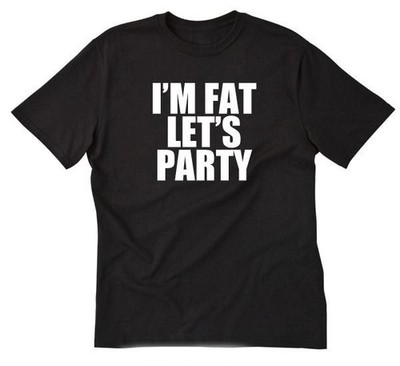 I'm Fat Let's Party T-shirt Funny Chubby Husky Big Cool Hilarious Tee Shirt