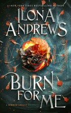 Burn for Me: A Hidden Legacy Novel by Ilona Andrews: New