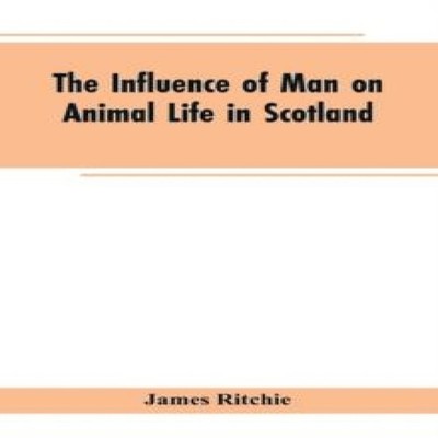 The Influence of Man on Animal Life in Scotland Study in Faunal E