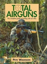 Total Airguns: The Complete Guide to Hunting with Air Rifles, Peter Wadeson, Use