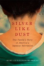 Silver Like Dust: One Family's Story of America's Japanese Internment by Kimi Cu