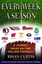 Every Week a Season: A Journey Inside Big-Time College Football by Curtis, Brian