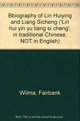 Bbiography of Lin Huiying and Liang Sicheng ('Lin hui yin yu liang si cheng'...