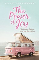 The Power Of Joy The Ultimate Guide To Living Your Best Life Ever Cunningham