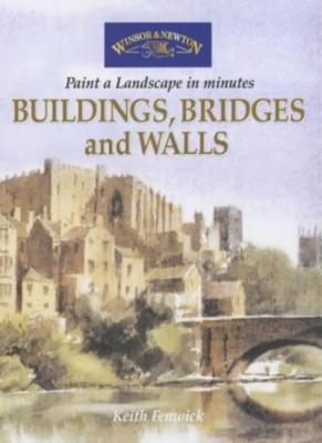 Buildings, Bridges and Walls (Windsor & Newton Paint a Landscape