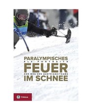 Paralympisches Feuer im Schnee: Der Weg des Austria Ski Team; Elf Portraits: Der