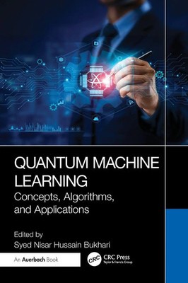 Quantum Machine Learning Concepts, Algorithms, and Applications Bukhari Buch