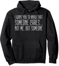 Someone Cares, Not Me But Someone Funny Sarcasm Unisex Hooded Sweatshirt
