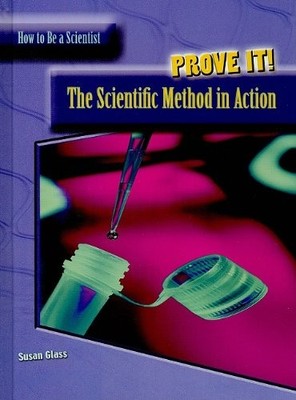 Prove It!: The Scientific Method in Ac..., Glass, Susan