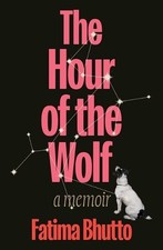 The Hour of the Wolf: A Memoir by Fatima Bhutto Hardcover Book