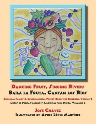 Jose Chavez Dancing Fruit, Singing Rivers, Baila la Fruta, Cantan  (Taschenbuch)