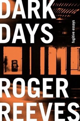 Dark Days: Fugitive Essays by Roger Reeves (English) Hardcover Book