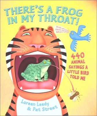 There's a Frog in My Throat!: 440 Animal Sayings a Little Bird Told Me - Lee...