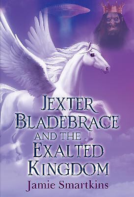 Jexter Bladebrace & The Exalted Kingdom By Jamie Smartkins - New Copy - 97817...