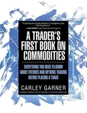 A TRADER'S FIRST BOOK ON COMMODITIES: EVERYTHING YOU NEED TO KNOW ABOUT FUTUR-,