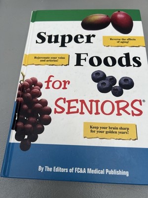 Hardback Book: Super Foods for Seniors By the Editors of FC&A Medical Publishing