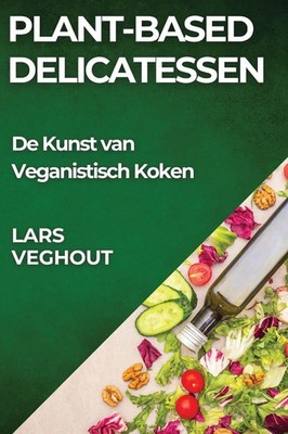 Plant-Based Delicatessen | De Kunst van Veganistisch Koken | Lars Veghout | Buch
