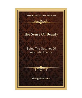 The Sense of Beauty: Being the Outlines of Aesthetic Theory, George Santayana