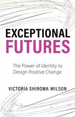 Wilson - Exceptional Futures  The Power of Identity to Design Positive - X555z