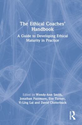 Ethical Coaches Handbook : A Guide to Developing Ethical Maturity in Practice...