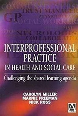 Interprofessional Practice in Health and Social Care : Challengin