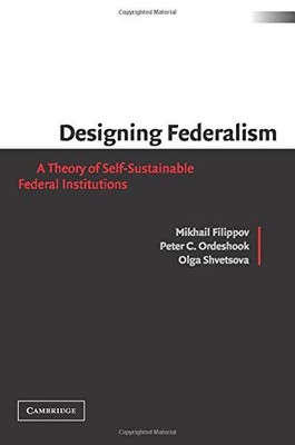 Designing Federalism: A Theory of Self-Sustainable Federal Insti