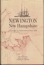 NEWINGTON, NEW HAMPSHIRE: A HERITAGE OF INDEPENDENCE SINCE By John Frink Rowe