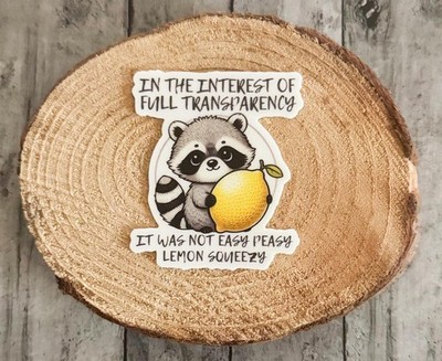 In the interest of full transparency it was not easy peasy lemon squeezy Sticker