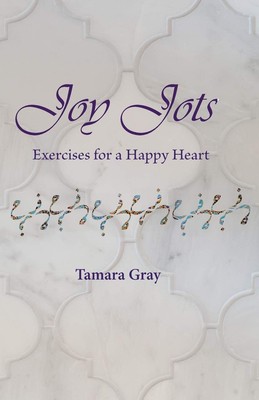 Joy Jots: Exercises for a Happy Heart - paperback Gray, Tamara|Maxfield, Naj...
