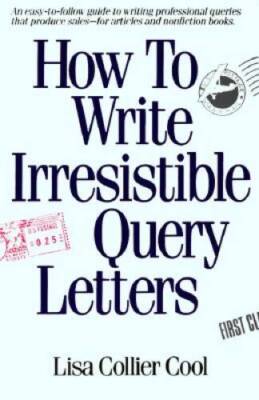 How to Write Irresistible Query Letters: An easy-to-follow guide to  - VERY GOOD