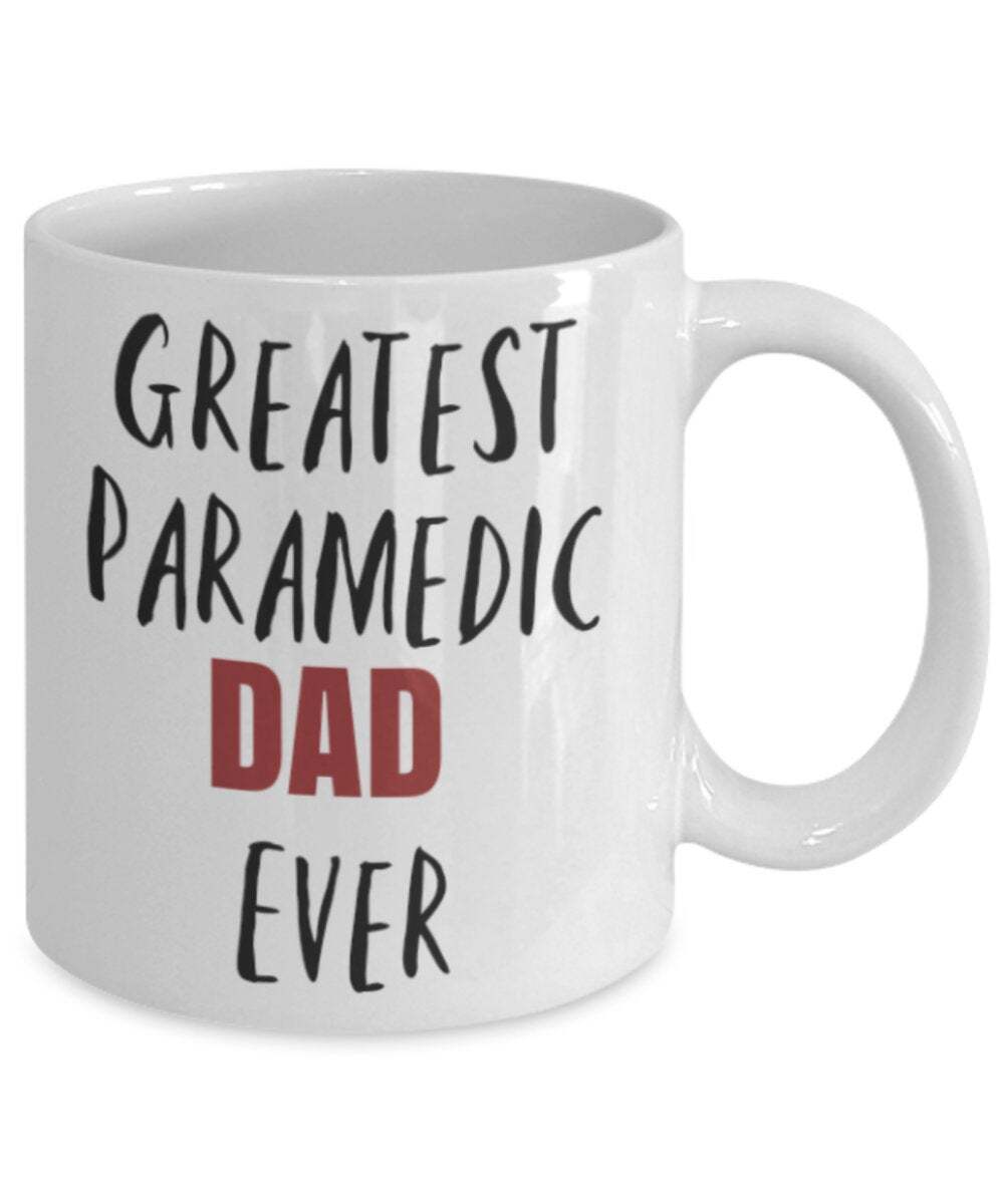 Dad Mug Greatest Paramedic Dad Ever Mug Ceramic Gift Mug For Dad From Daughter