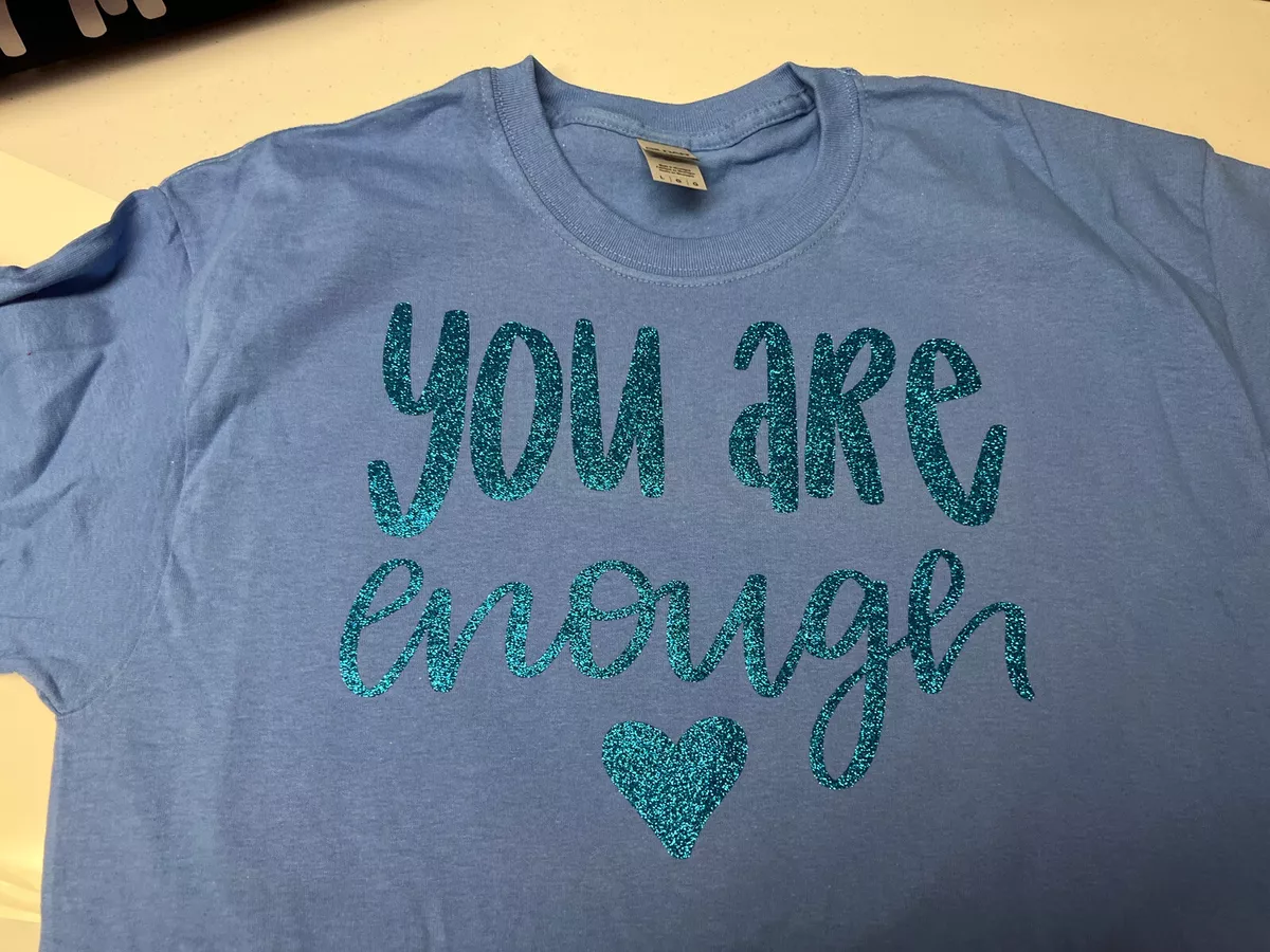 Heat transfer vinyl for t shirts “You Are Enough”